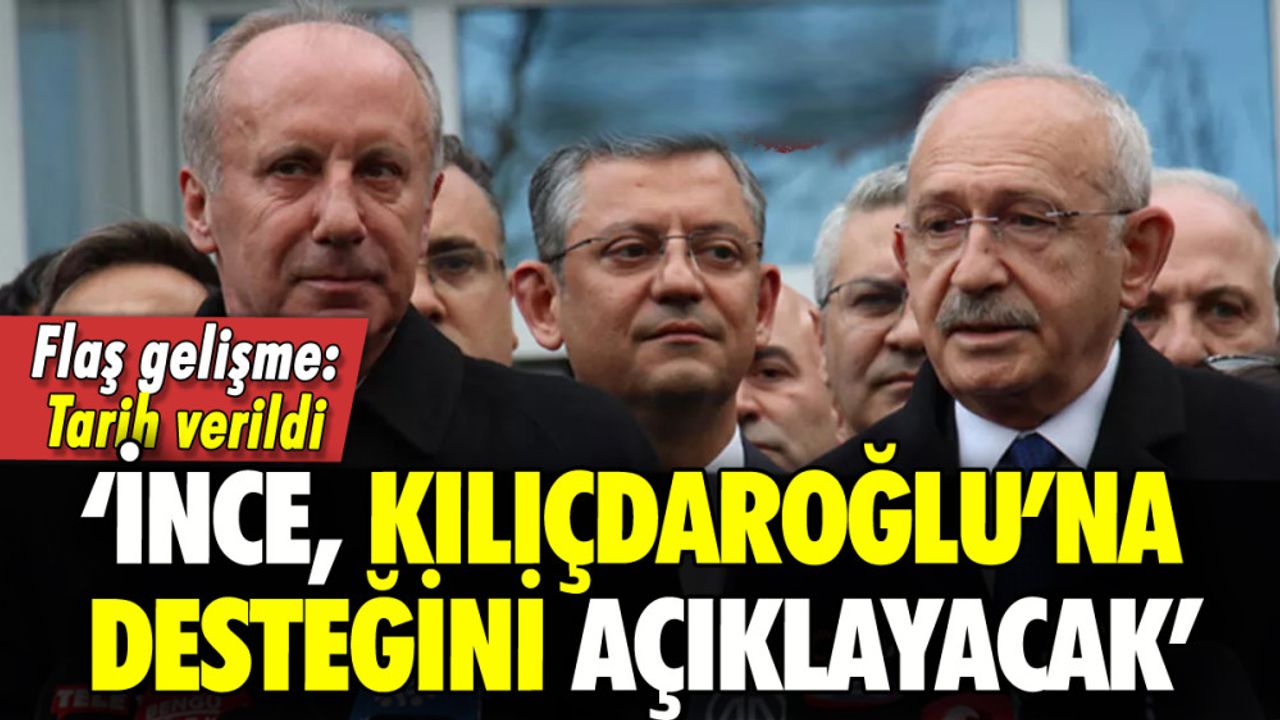 Sevinç: Muharrem İnce, Kemal Kılıçdaroğlu'na Desteğini Açıklayacak
