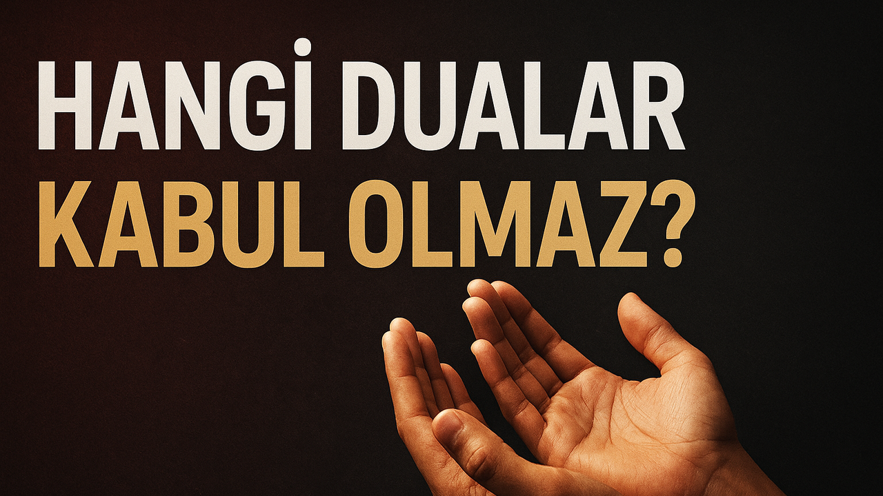 Hangi Dualar Kabul Olmaz, Kimlerin Duaları Reddedilir?