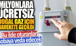 Milyonlara ücretsiz doğal gaz için harekete geçildi: Bu ilde oturanlar sobaya veda edecek