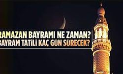 Ramazan Bayramı tatili ne zaman başlayacak? Bayram tatili kaç gün sürecek?