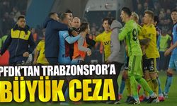 PFDK'dan Trabzonspor'a Ağır Ceza!