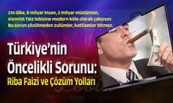 Türkiye'nin Öncelikli Sorunu: Riba Faizi ve Çözüm Yolları