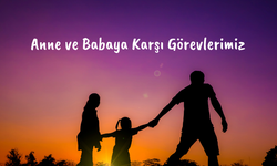 Anne ve babamıza nasıl davranmalıyız?