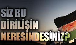 Siz Bu Dirilişin Neresindesiniz?