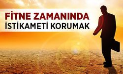 Fitne Dönemlerinde Müslümanın Tavrı Ne Olmalı?