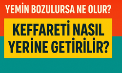 Yemin Bozulursa Ne Olur? Keffareti Nasıl Yerine Getirilir?