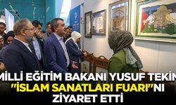 Bakan Yusuf Tekin İslam Sanatları Fuarı’nı Ziyaret Etti
