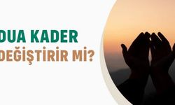 Dua Kaderi Değiştirir mi? Kader ve Dua İlişkisi Üzerine Gerçekler
