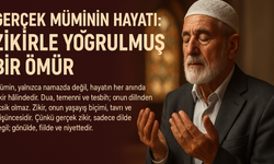 Gerçek Müminin Hayatı: Zikirle Yoğrulmuş Bir Ömür