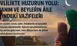 Evlilikte Huzurun Yolu: Hanım ve Beylerin Aile İçindeki Vazifeleri