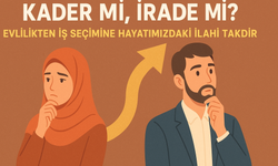Kader mi, İrade mi? İnsan kendi kaderini kendi mi belirler, yoksa Allah tarafından mı belirlenir?