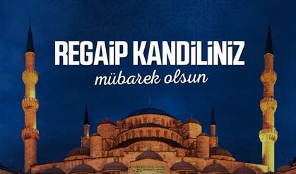 Regaip Kandili: Rahmet ve Bereket Gecesinde Yapılması Gerekenler ve Dualar.