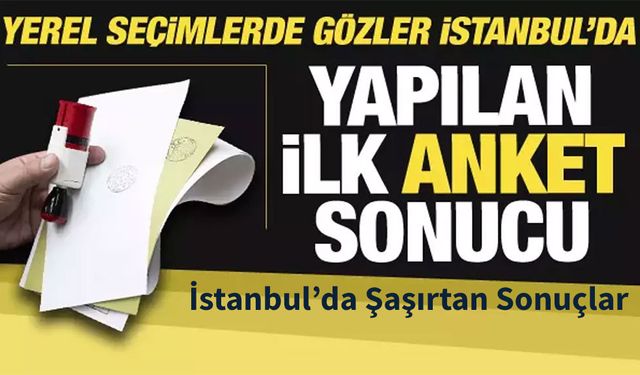 2024 İstanbul Yerel Seçim Anket Sonuçları Açıklandı!