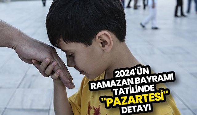 2024 Ramazan Bayramı Tatilinde "Pazartesi" Detayı ve Diğer Resmi Tatiller