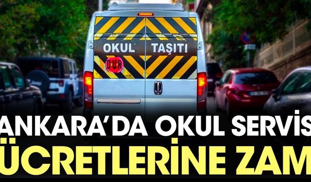 Ankara'da Okul Servis Ücretlerine Zam: İşte Yeni Tarifeler