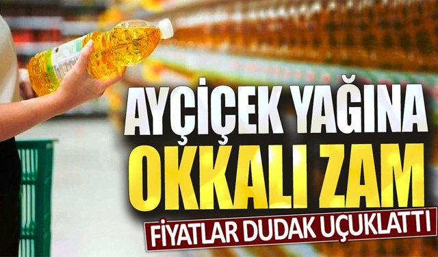 Ayçiçek yağına okkalı zam: Fiyatlar dudak uçuklattı