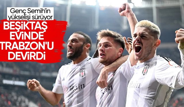 Beşiktaş, Trabzonspor'u Semih'in İki Golüyle 2-0 Mağlup Ederek Üçüncü Sıraya Yükseldi