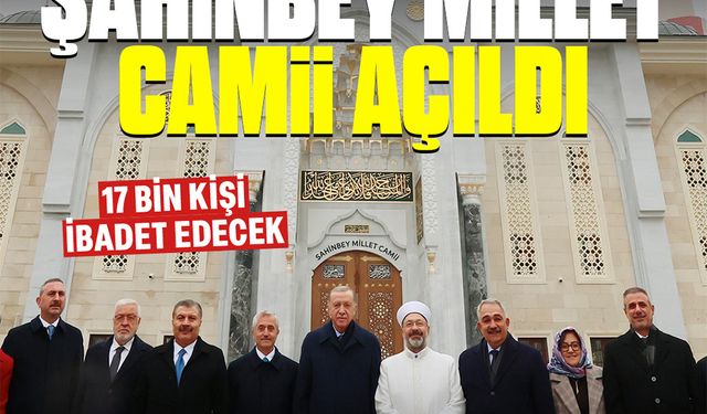 Cumhurbaşkanı Erdoğan, Şahinbey Millet Camii ve Külliyesi'ni Açtı: Türkiye'nin En Büyük 2. Camisi Hizmete Girdi