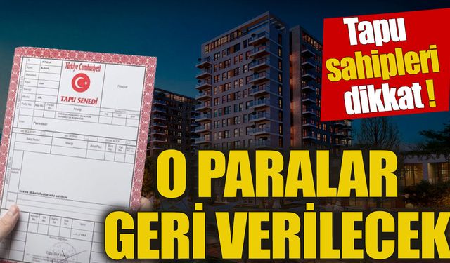 DİKKAT TAPU SAHİPLERİ, ÖDEMİŞ OLDUĞUNUZ EMLAK VERGİSİ İADE EDİLECEK