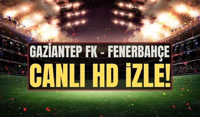 Gaziantep Fenerbahçe maçı ne zaman?