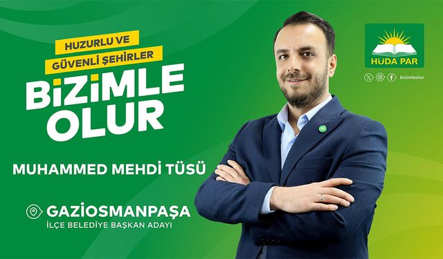 HÜDA PAR Gaziosmanpaşa Belediye Başkan Adayı Muhammed Mehdi TÜSÜ'den 8 Öncelikli Başlık