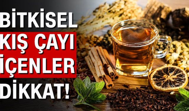Kış çayları ne kadar masum? Kış çayları hakkında bilinmesi gerekenler