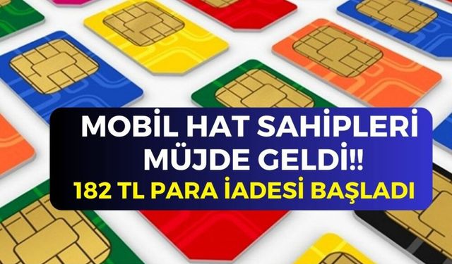 Mobil hat sahiplerine müjde! Başvuru yapana 182 TL para iadesi başladı!