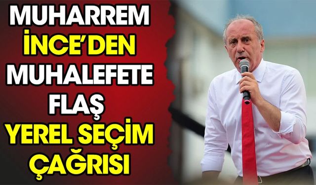 Muharrem İnce'den Muhalefete Çağrı: Sandıkları Birlikte Koruyalım!