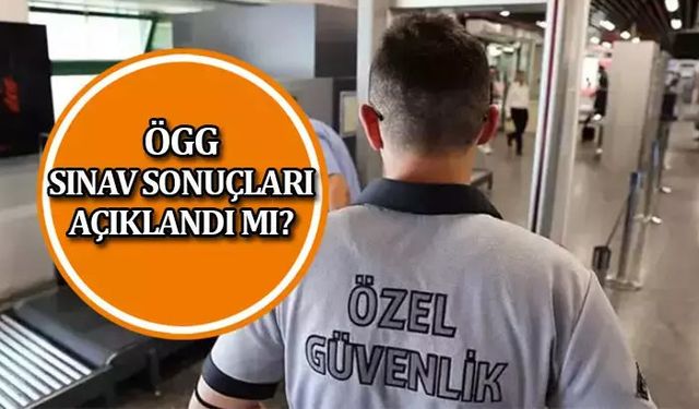 Özel Güvenlik Sınav Sonuçları 2024: 106. ÖGG SINAV SONUÇLARI Ne Zaman Açıklanıyor, Nasıl Sorgulanır?