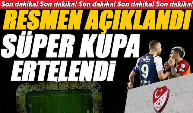 Son dakika haberi: Galatasaray Fenerbahçe Süper Kupa Finali maçı iptal edildi ve ertelendi! Maç Neden Oynanmadı? Resmi açıklama geldi