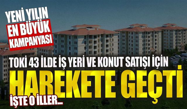 TOKİ 43 ilde iş yeri ve konut satışı için harekete geçti! Yeni yılın en büyük kampanyası…İşte o iller ve başvuru şartları