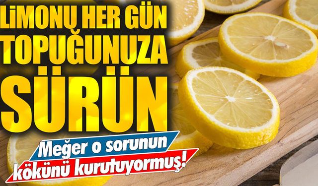 Topuğunuza Her Gün Limon Sürmenin Sağlığınıza Şaşırtıcı Etkileri!