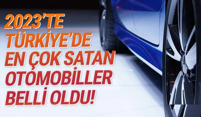 Türkiye'de Yılın En Çok Satan 10 Otomobil Markası Belli Oldu: İşte İlk Sıradaki Marka