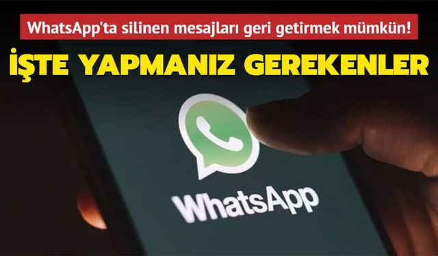 WhatsApp'ta silinen mesajları geri getirme yöntemi