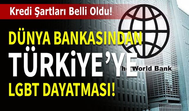 Dünya Bankasından Türkiye'ye LGBT Dayatması! Kredi Şartları Belli Oldu!