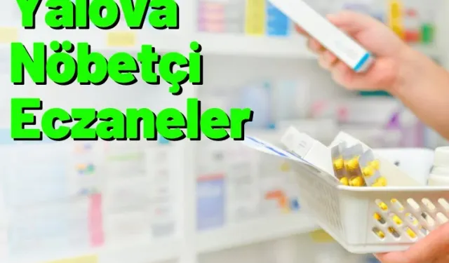 Yalova Nöbetçi Eczaneleri | Yalova’da Nöbetçi Eczanelere Ulaşmak Artık Çok Daha Kolay