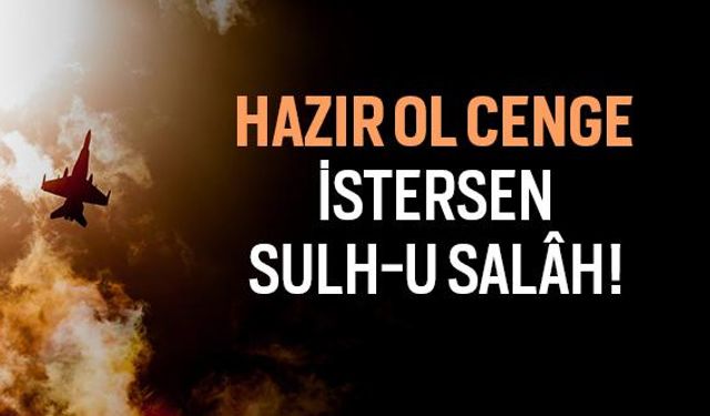 Enfal Suresi 60. Ayeti Ne Anlatıyor? HAZIR OL CENGE, İSTERSEN SULH-U SALÂH!