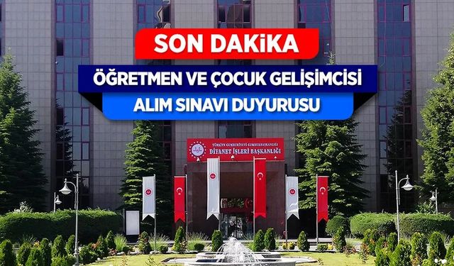 Diyanet'ten 2025 Yılı Öğretmen ve Çocuk Gelişimcisi Alım Duyurusu
