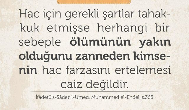 Ölümünün yakın olduğunu düşünen kimse, Hac Farizasını Ertelemek Caiz Değildir