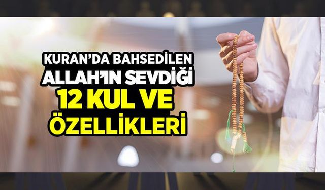 Kur’an’da Bahsedilen Allah'ın Sevdiği 12 Kul ve Özellikleri