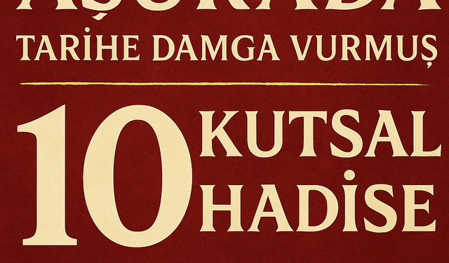 Âşura’da Tarihe Damga Vurmuş 10 Kutsal Hadise