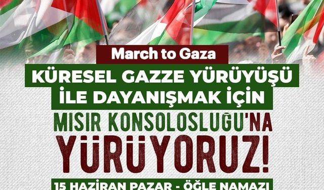 Türkiye'den Küresel Gazze Yürüyüşü’ne destek: İstanbul'da Mısır Konsolosluğu’na yürünecek
