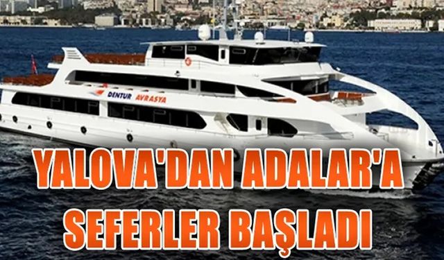 Yalova’dan Adalar’a Yaz Seferleri Başladı