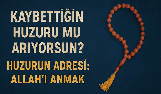 Huzursuz Musun? Kaybettiğin Huzuru mu Arıyorsun? Huzurun Adresi: Allah’ı Anmak