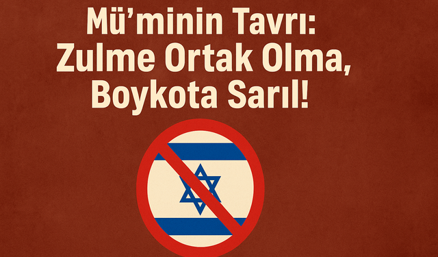 Mü’minin Tavrı: Boykot Hassasiyeti Nasıl Olmalıdır?