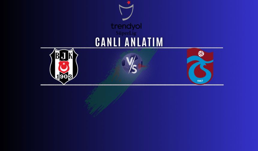 Beşiktaş - Trabzonspor | Canlı Maç Anlatımı