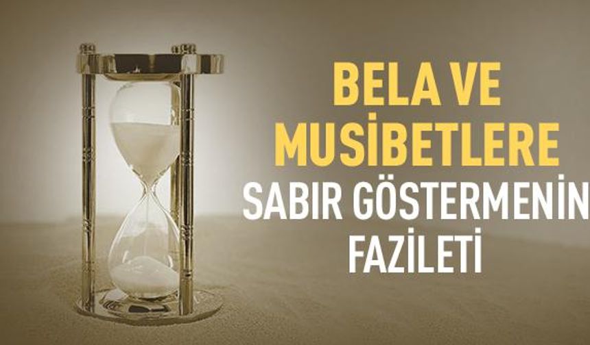 Bela ve Musibetlere Sabır Göstermenin Fazileti: İlahi Tesellinin Gücü