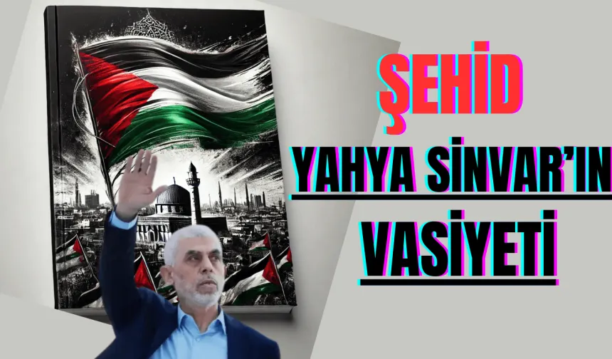 Şehit Yahya Sinvar’ın Vasiyeti: “Direnişten Vazgeçmeyin”