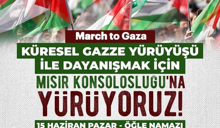 Türkiye'den Küresel Gazze Yürüyüşü’ne destek: İstanbul'da Mısır Konsolosluğu’na yürünecek