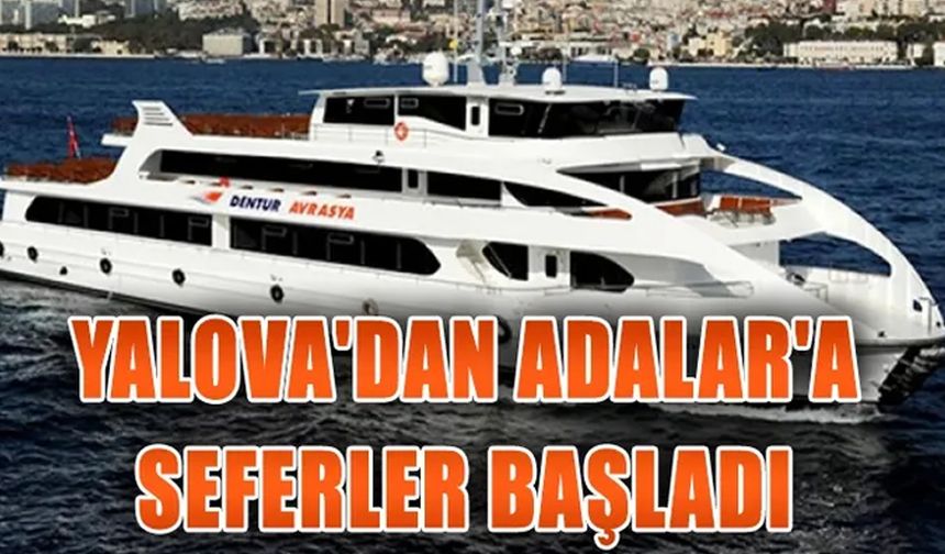 Yalova’dan Adalar’a Yaz Seferleri Başladı